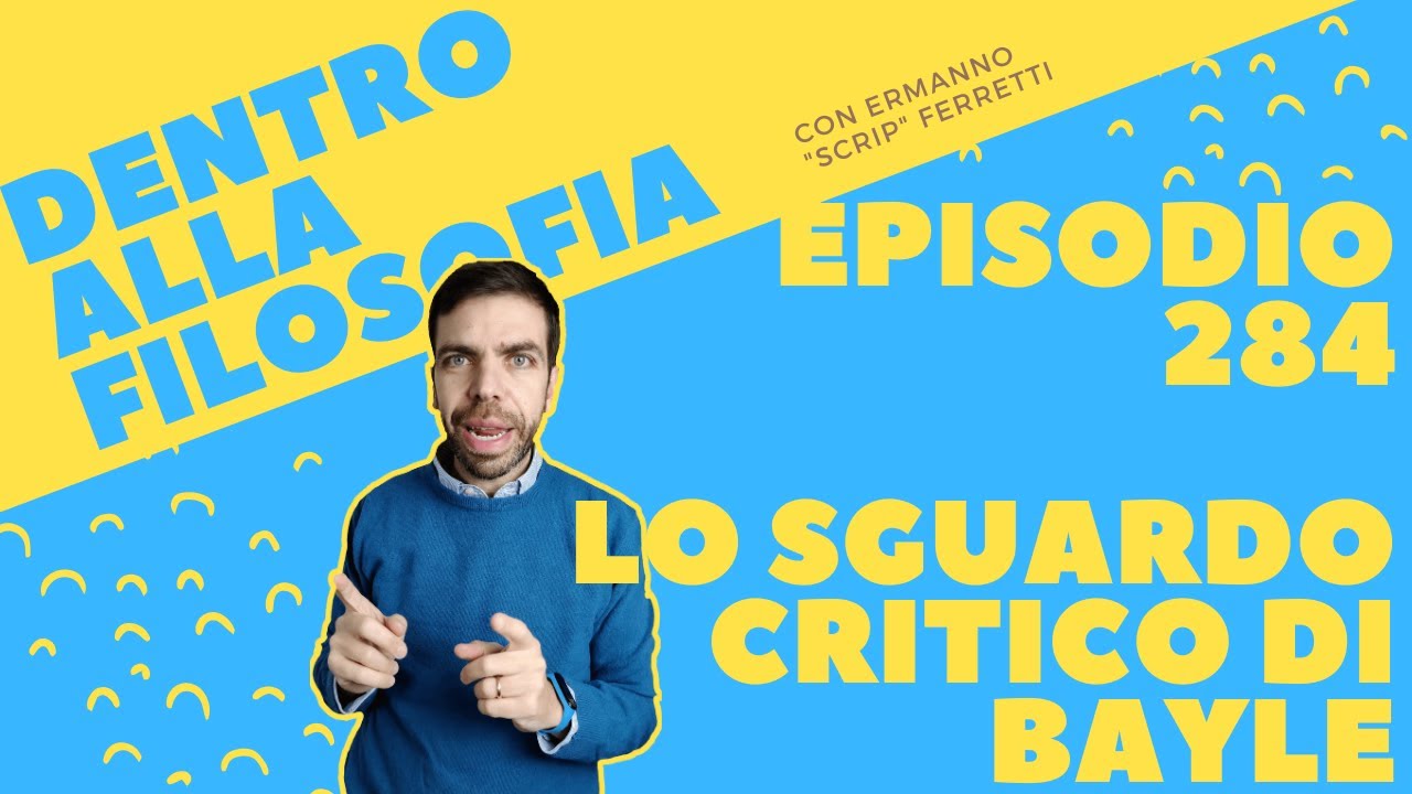 Lo sguardo critico di Bayle [Dentro alla filosofia, episodio 284]