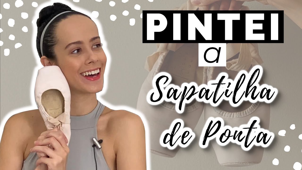 COMO PINTAR A SAPATILHA DE PONTA - Tutorial pintando e reformando a sapatilha!