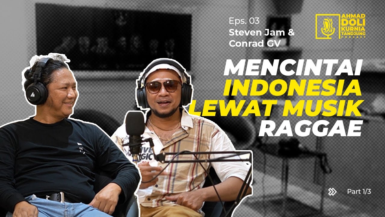 STEVEN JAM & CONRAD GV : MENCINTAI INDONESIA LEWAT MUSIK RAGGAE | ADK PODCAST EPS 03 PART 1/3