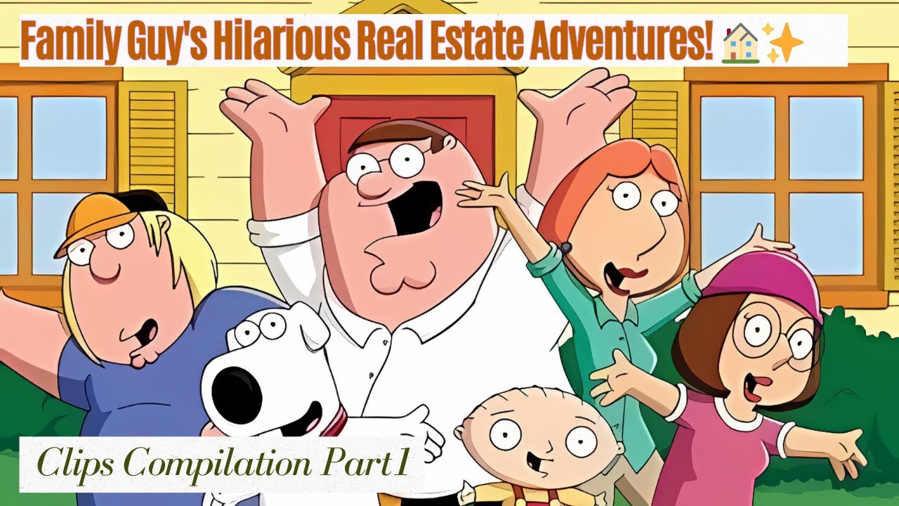 Family Guy's Hilarious Real Estate Adventures! 🏠✨ | Clips Compilation Part 1