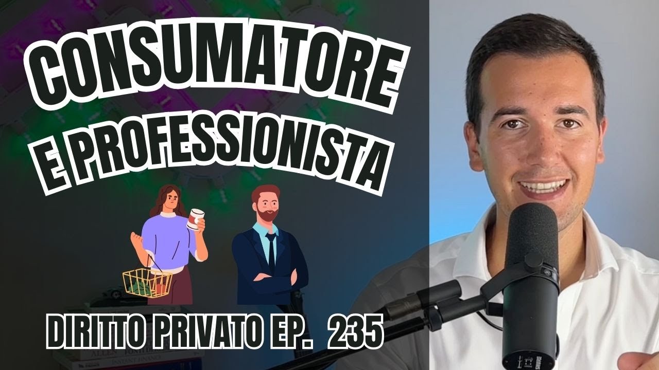 IL CONSUMATORE E IL PROFESSIONISTA (CODICE DEL CONSUMO) - Diritto Privato in 3 minuti Ep. 235