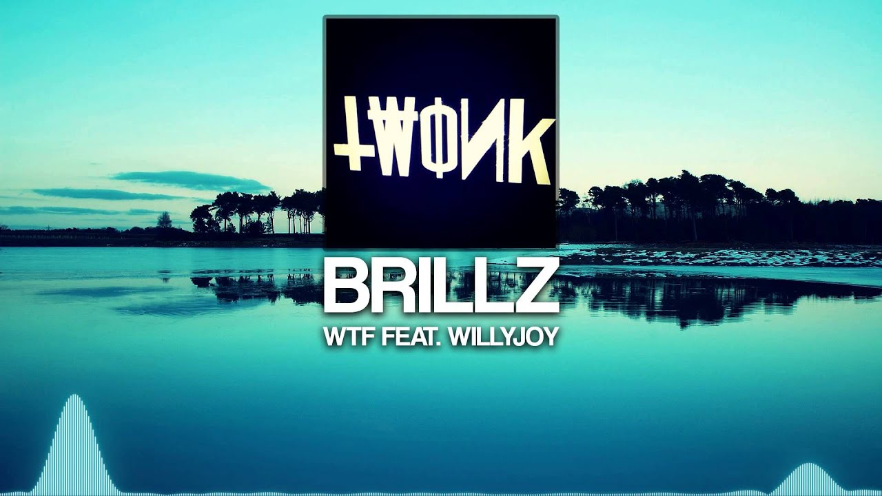Brillz - WTF feat. Willy Joy