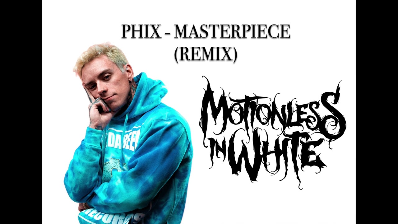Phix - MASTERPIECE - (MOTIONLESS IN WHITE REMIX)