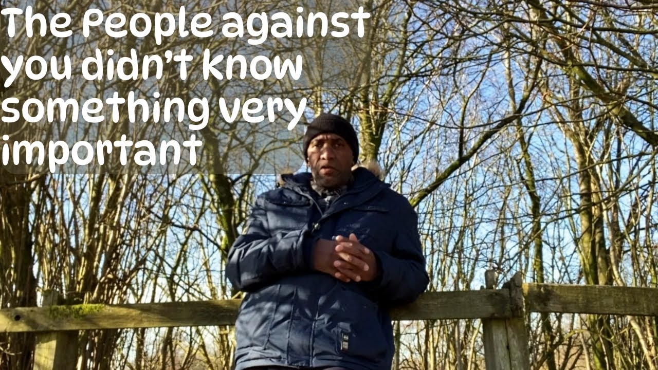 Those People against you didn't know something very important.