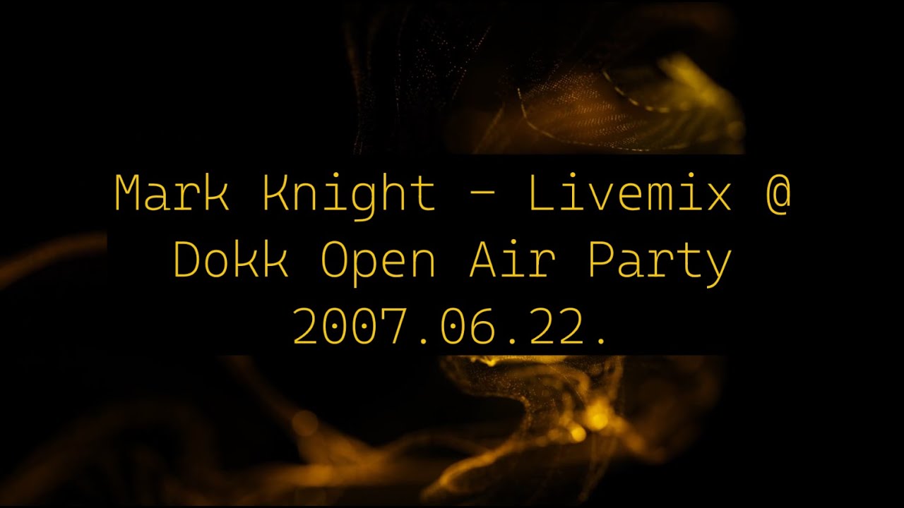 Mark Knight - Livemix @ Dokk Open Air Party 2007.06.22.