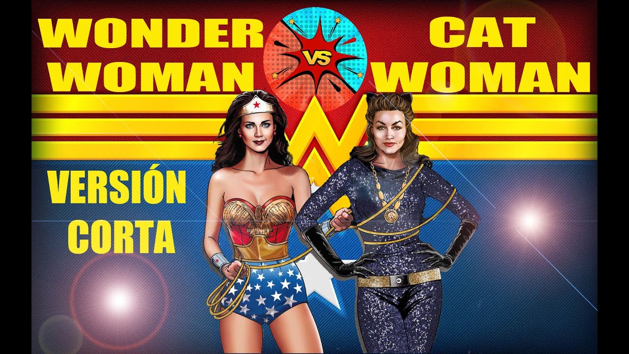 Wonder Woman VS Cat Woman * Versión Corta