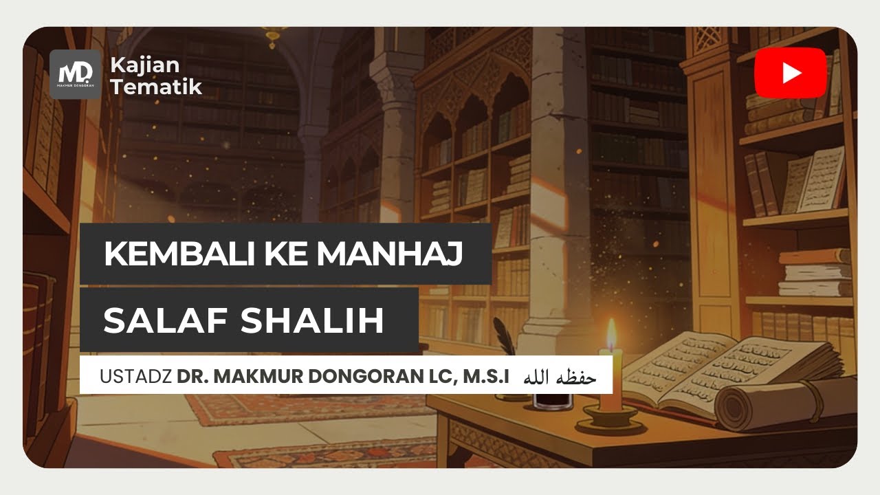 Kajian Tematik : Kembali Ke Manhaj Salaf Shalih - Ustadz Dr. Makmur Dongoran, Lc, M.S.I
