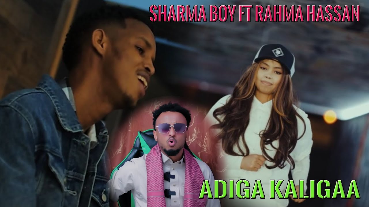 SHARMA BOY FT RAHMA HASSAN_ ADIGA KALIGAA _ REACTION BY:HASSANSOYA