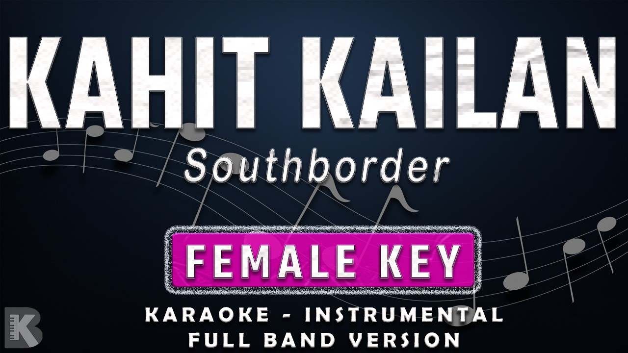 KAHIT KAILAN - FEMALE KEY - FULL BAND KARAOKE - INSTRUMENTAL - SOUTHBORDER