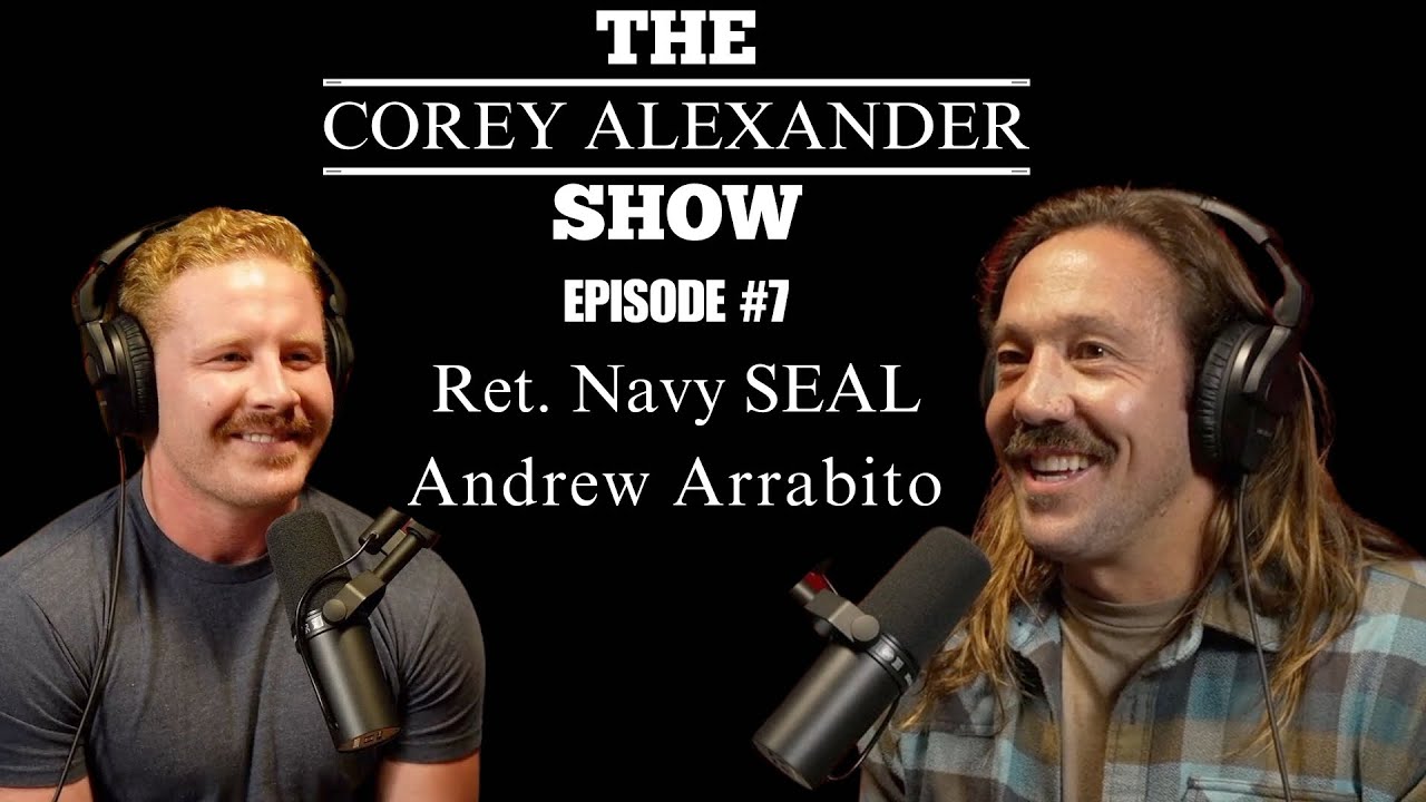 Andrew Arrabito - Navy SEAL : Killing Bad Guys and Honoring the Brotherhood. Corey Alexander Show #7