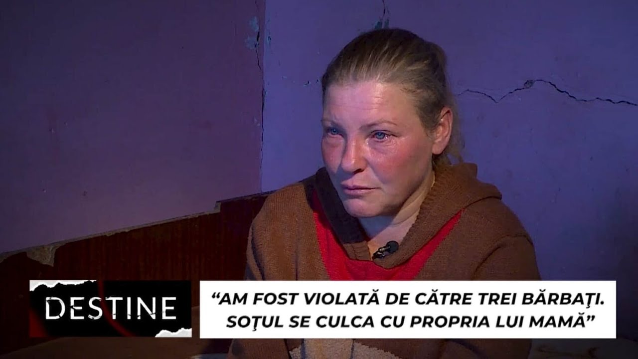 DESTINE: “Am fost violată de către 3 bărbați. Soțul se culca cu propria lui mamă”