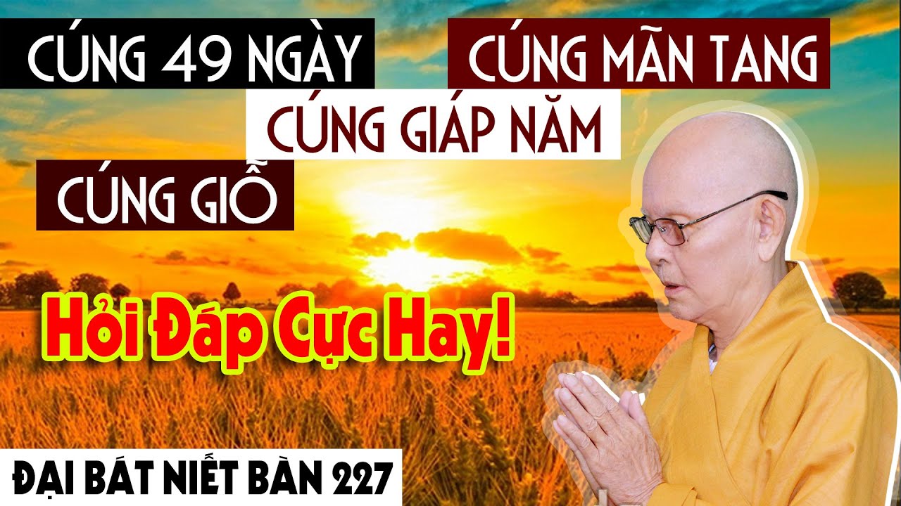 ĐẠI BÁT NIẾT BÀN kỳ 227 (Video) Quan Niệm Về Cúng 49 Ngày Cúng Mãn Tang - HT.Từ Thông