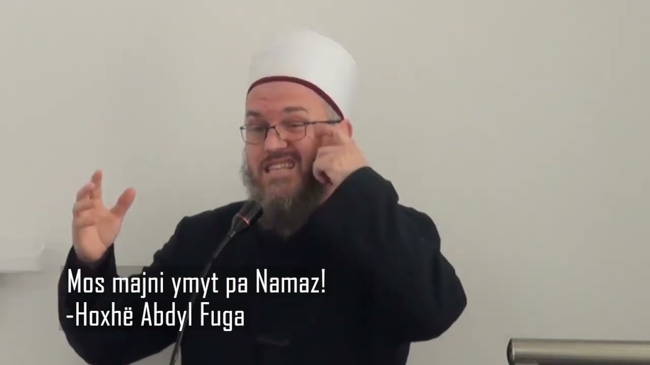 Mos majni ymyt pa Namaz! - Hoxhë Abdyl Fuga