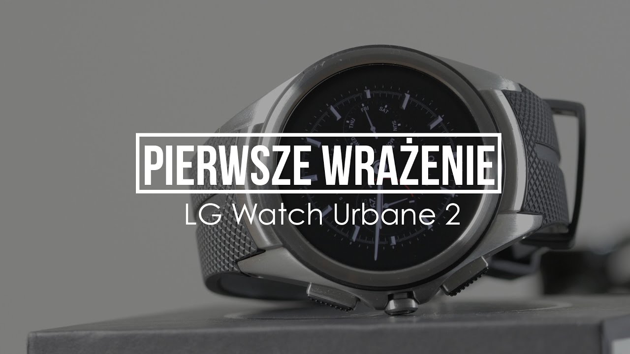 Pierwsze wrażenie: LG Watch Urbane 2 - test smartwatcha z pierwszej ligi