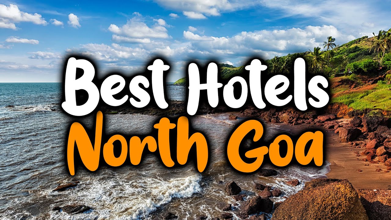 Best Hotels In North Goa, India - For Families, Couples, Work Trips, Luxury & Budget