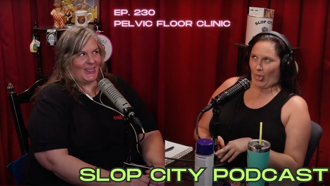 Pelvic Floor Clinic | Slop City Podcast with Libbie Higgins & Tina Dybal | Ep. 230