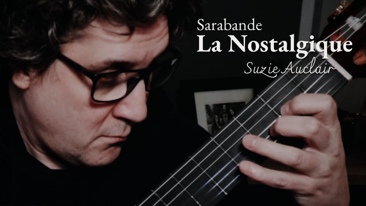 Sarabande «La Nostalgique» by Suzie Auclair, Guitares Laramée Tryout (Blaise Laflamme, Guitar)