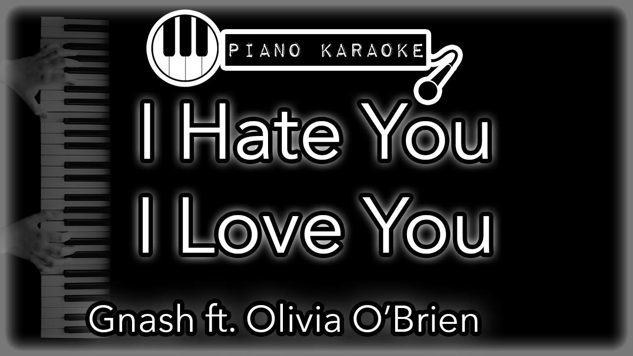 I Hate You I Love You - Gnash ft. Olivia O'Brien - Piano Karaoke Instrumental
