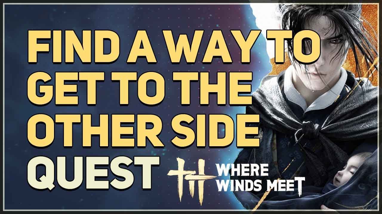 Find a way to get to the other side Where Winds Meet