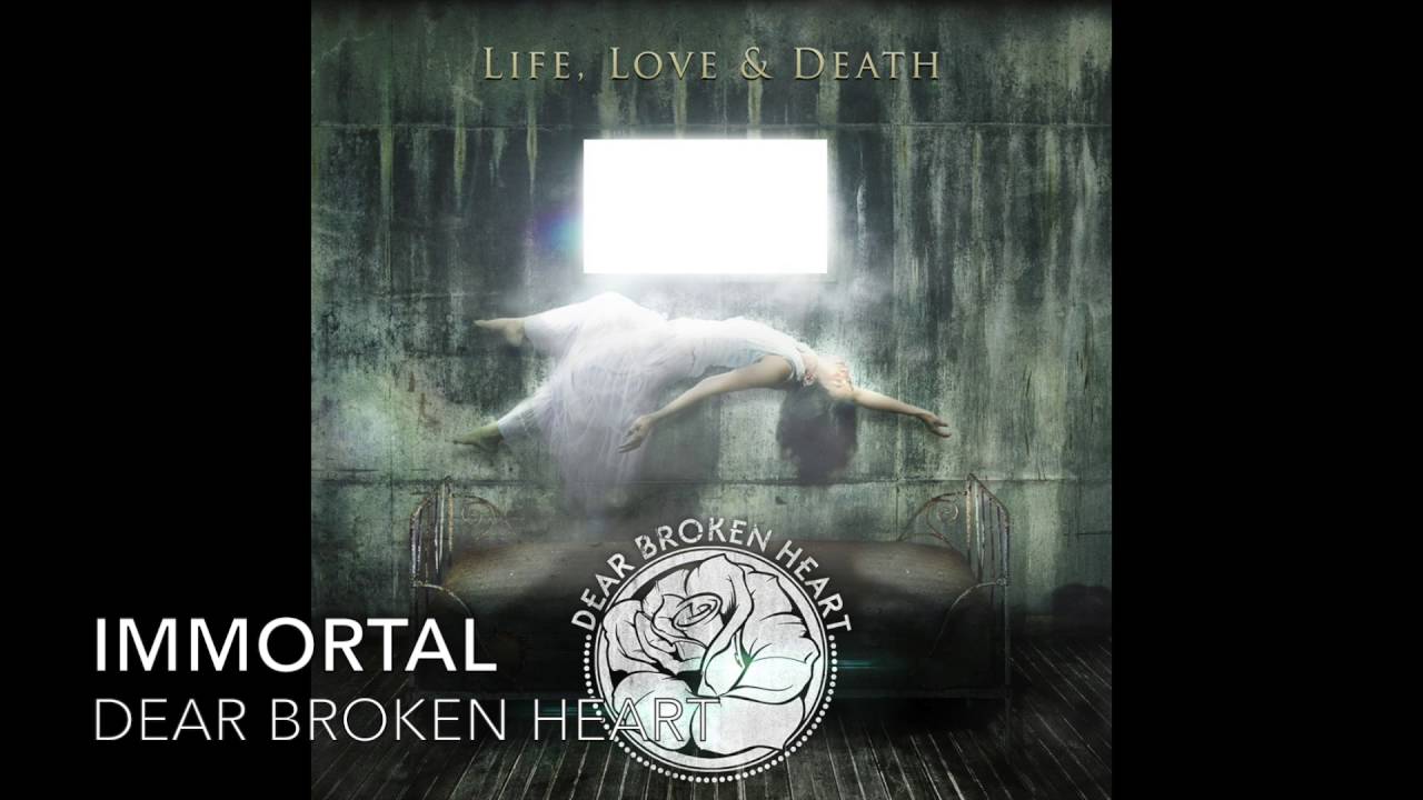 Dear Broken Heart - Immortal