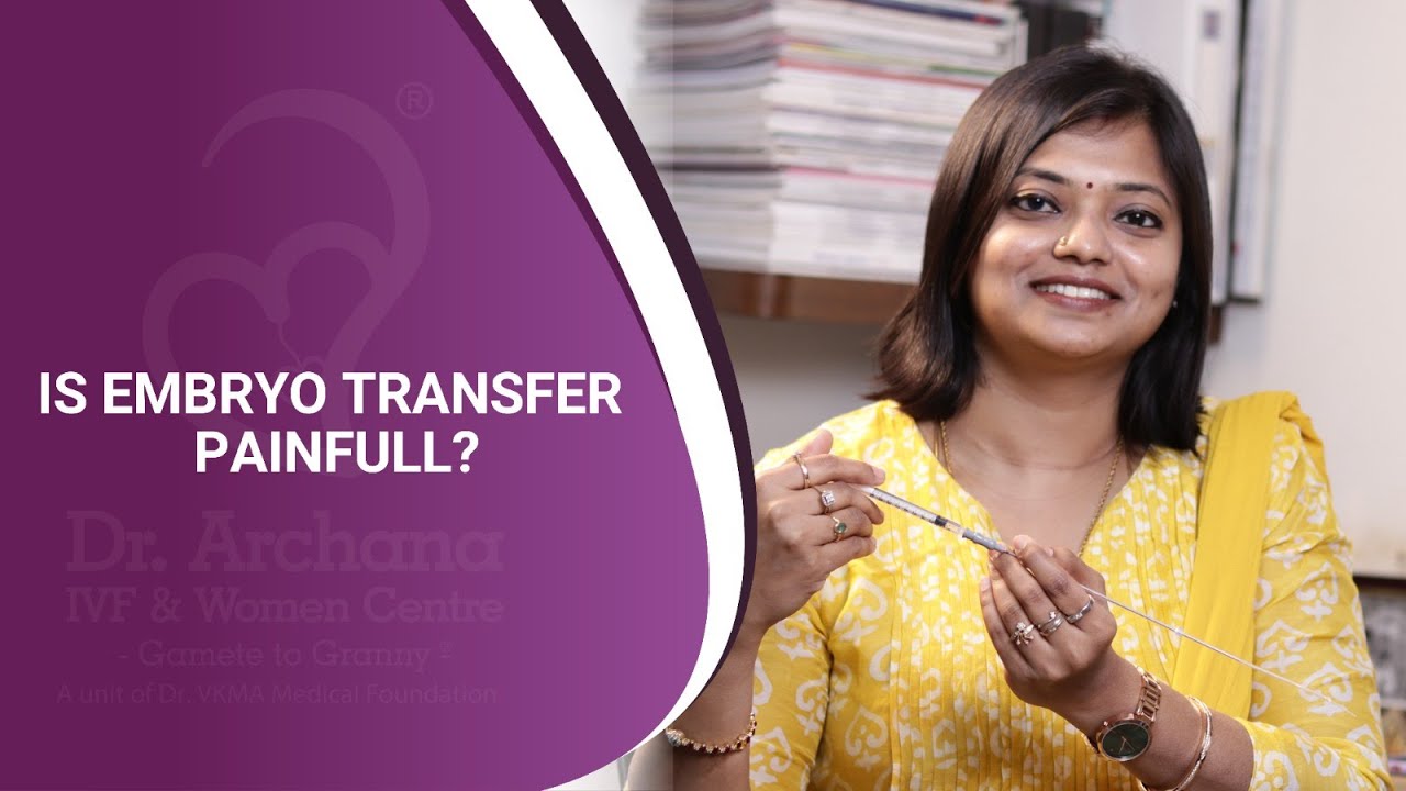 Is Embryo Transfer Painfull? | Dr. Archana Ayyanathan