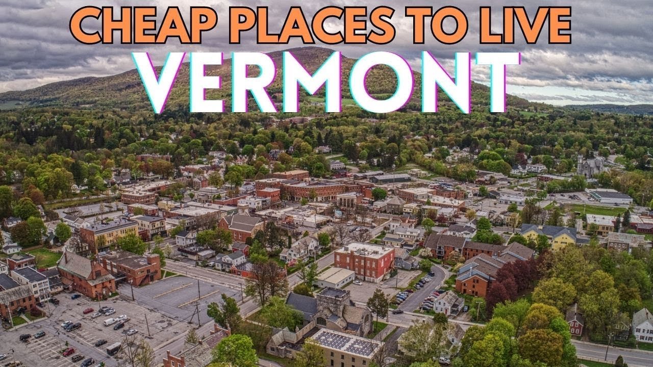 9 Cheapest Places to Live in Vermont -  Affordable places in Vermont to buy Home 🏡