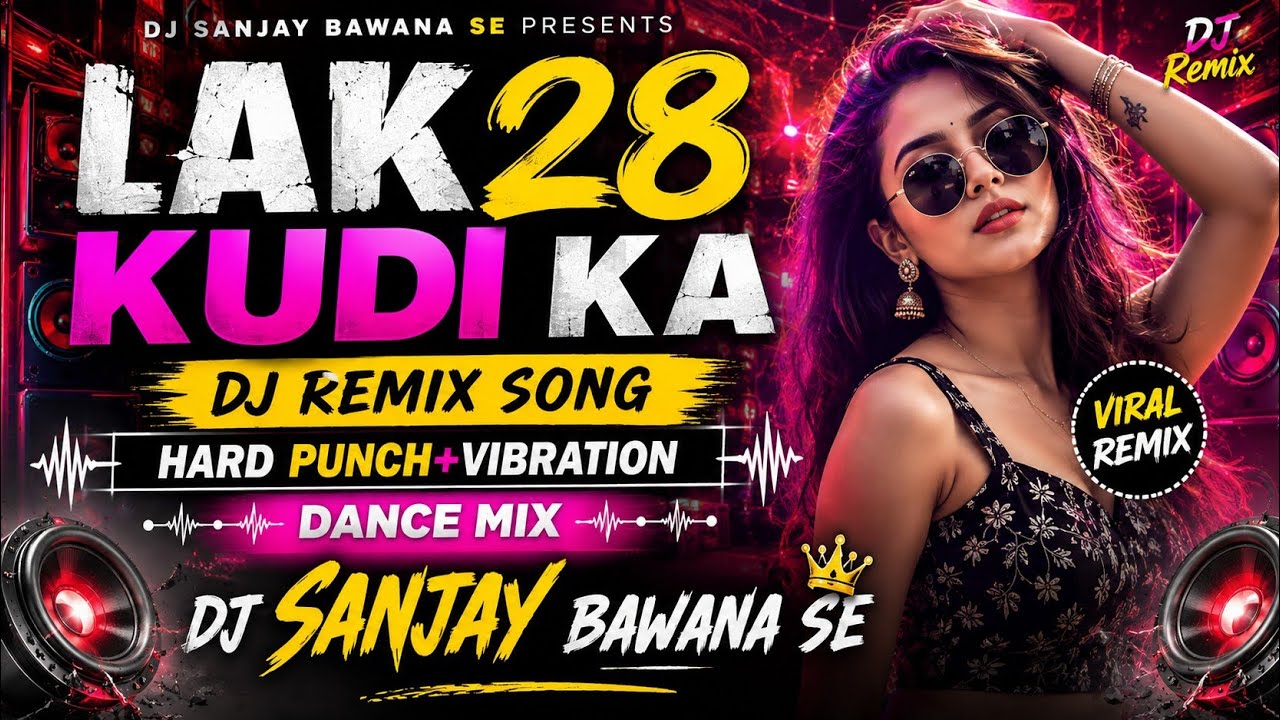 LAK 28 KUDI KA DJ REMIX SONG 🔥 || HARD PUNCH+VIBRATION 💥 DANCE MIX || DJ SANJAY BAWANA SE 😈