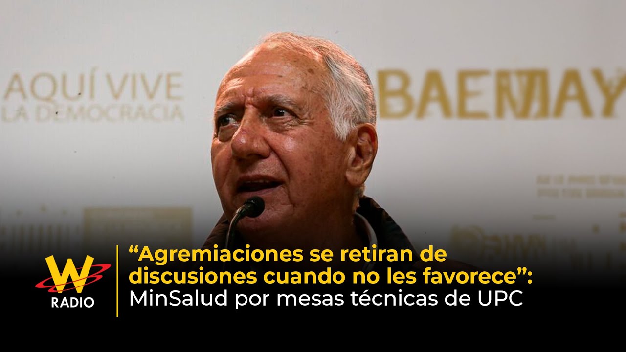 Agremiaciones se retiran de discusiones cuando no les favorece: MinSalud por mesas de UPC | La W