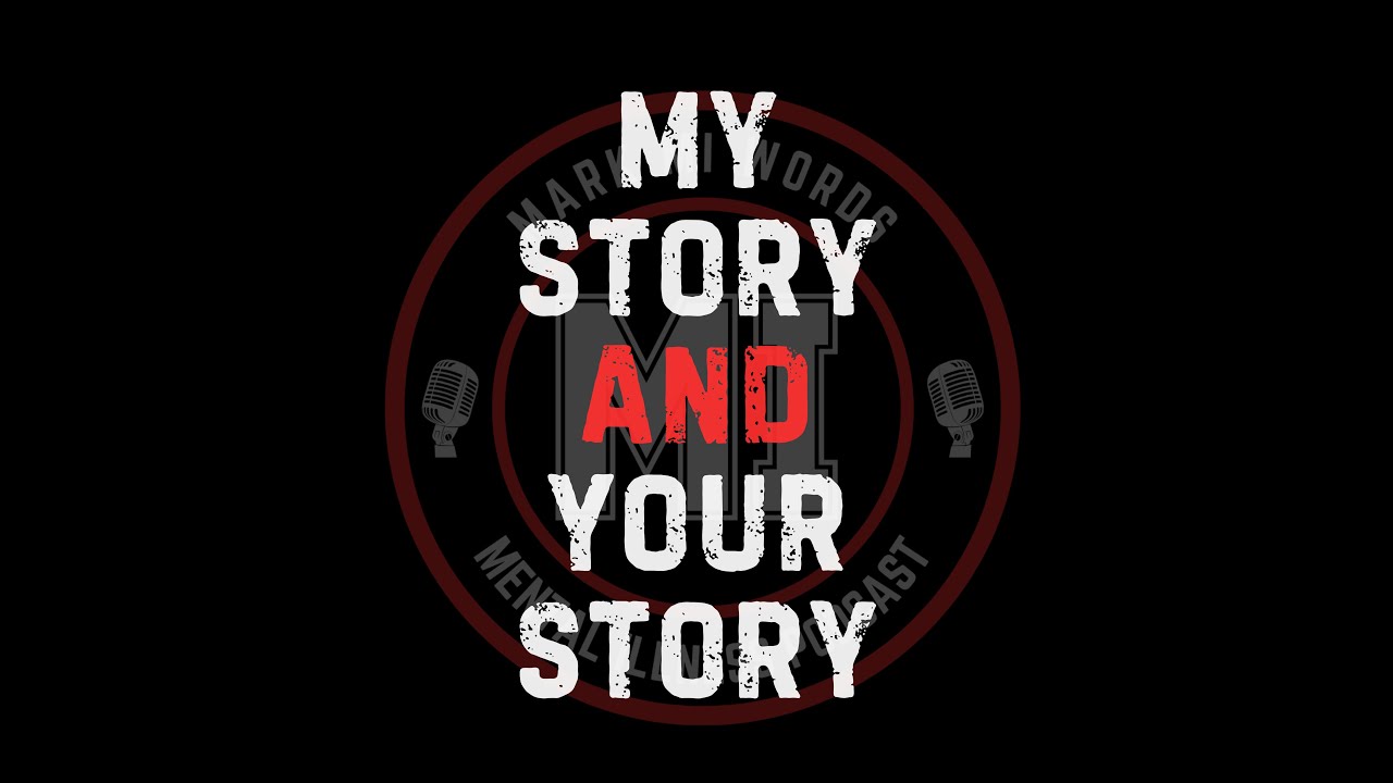 My Story And Your Story | Mark MI Words @Mark MI words​