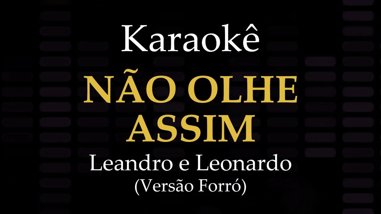 NÃO OLHE ASSIM - Playback Forró com Letra (Karaokê) - Leandro e Leonardo