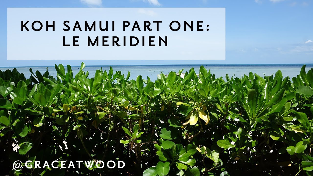 Koh Samui | Le Meridien Hotel | Grace Atwood, The Stripe | Southeast Asia Travel Vlog