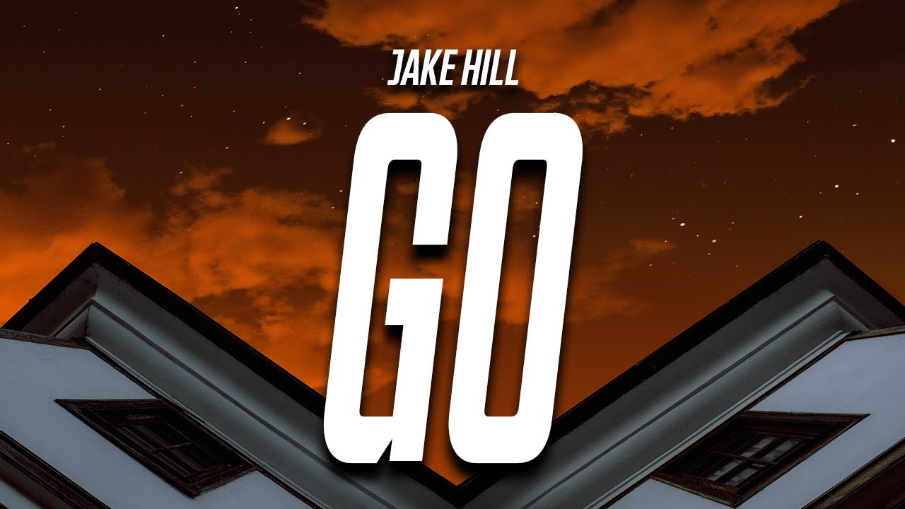 Jake Hill - go if you want to (Lyrics)