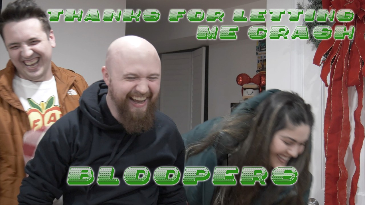 Thanks For Letting Me Crash BLOOPERS