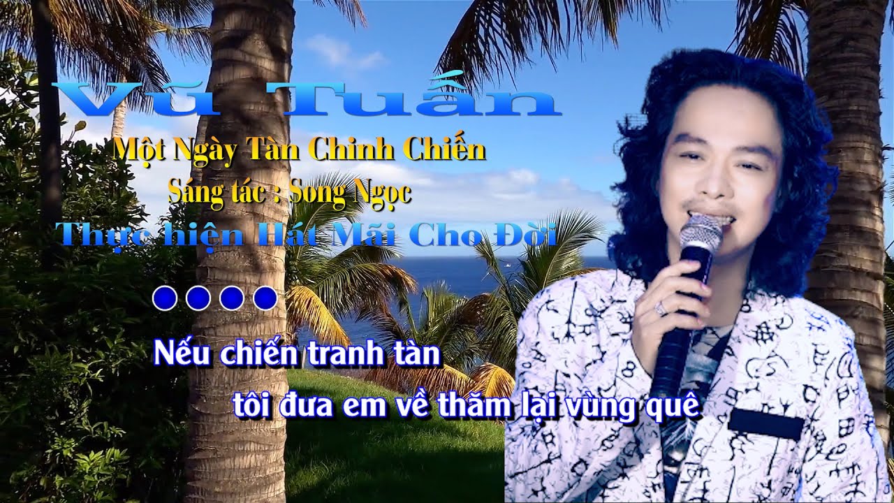Một Ngày Tan Chiến Tranh - Vũ Tuấn - NS Song Ngọc - Hát Mãi Cho Đời .