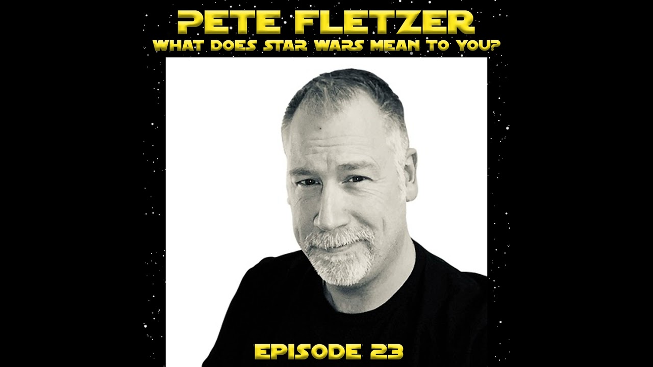 Pete Fletzer, What Does Star Wars Mean To You?