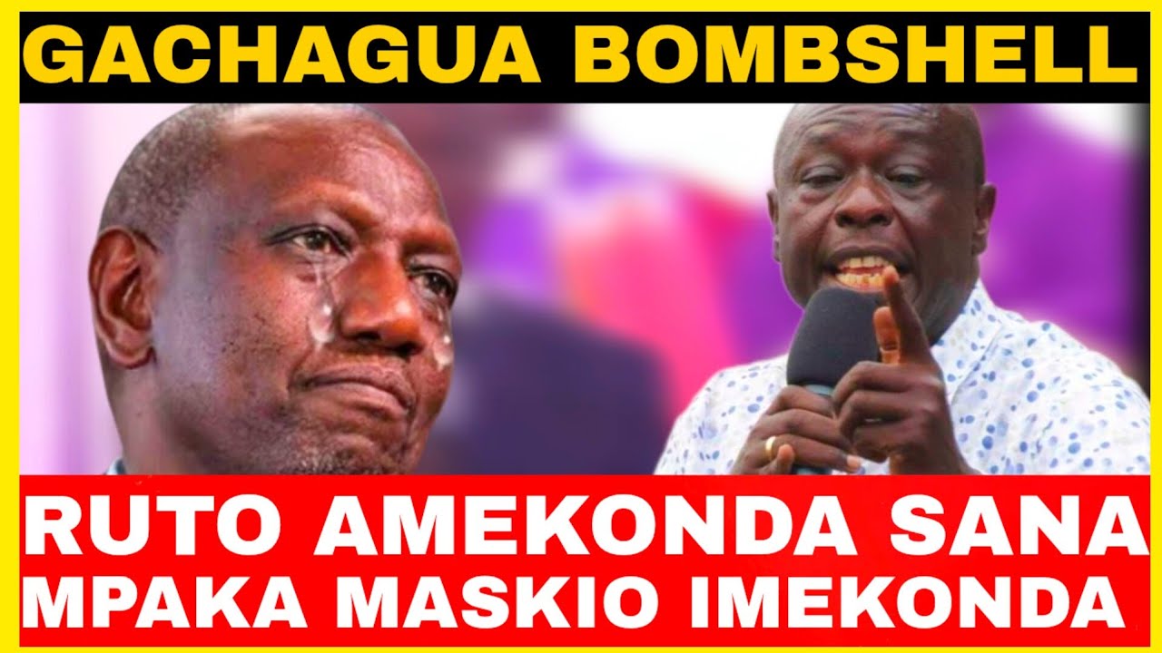 RUTO AMEKONDA SANA MPAKA MASKIO IMESIMAMA!!GACHAGUA DROPS BOMBSHELL 