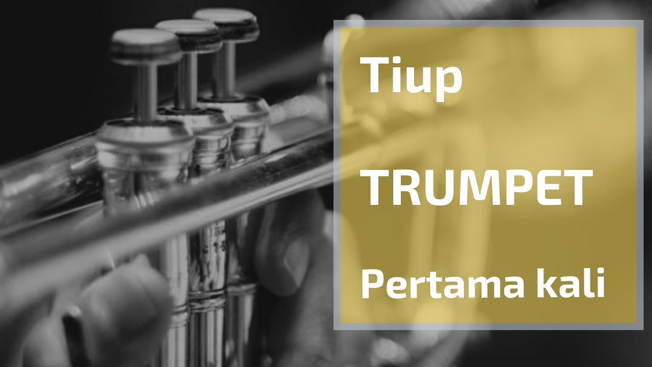 TUTORIAL MAIN TRUMPET DAN TIPS CARA TIUP TEROMPET / TRUMPET (ATAU BRASS) PERTAMA KALI - Untuk pemula