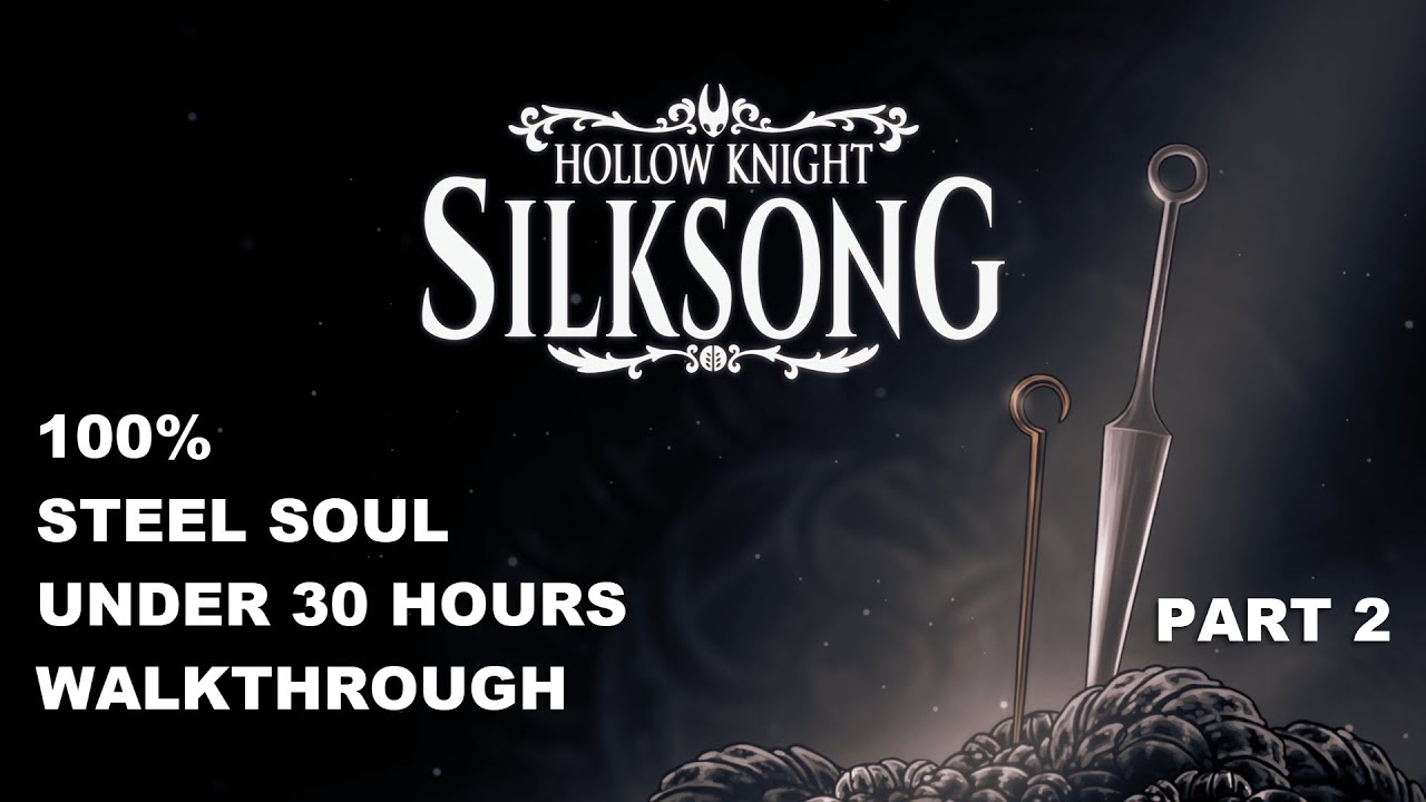 Hollow Knight: Silksong Steel Soul 100% Under 30 Hours Walkthrough (PART 2)