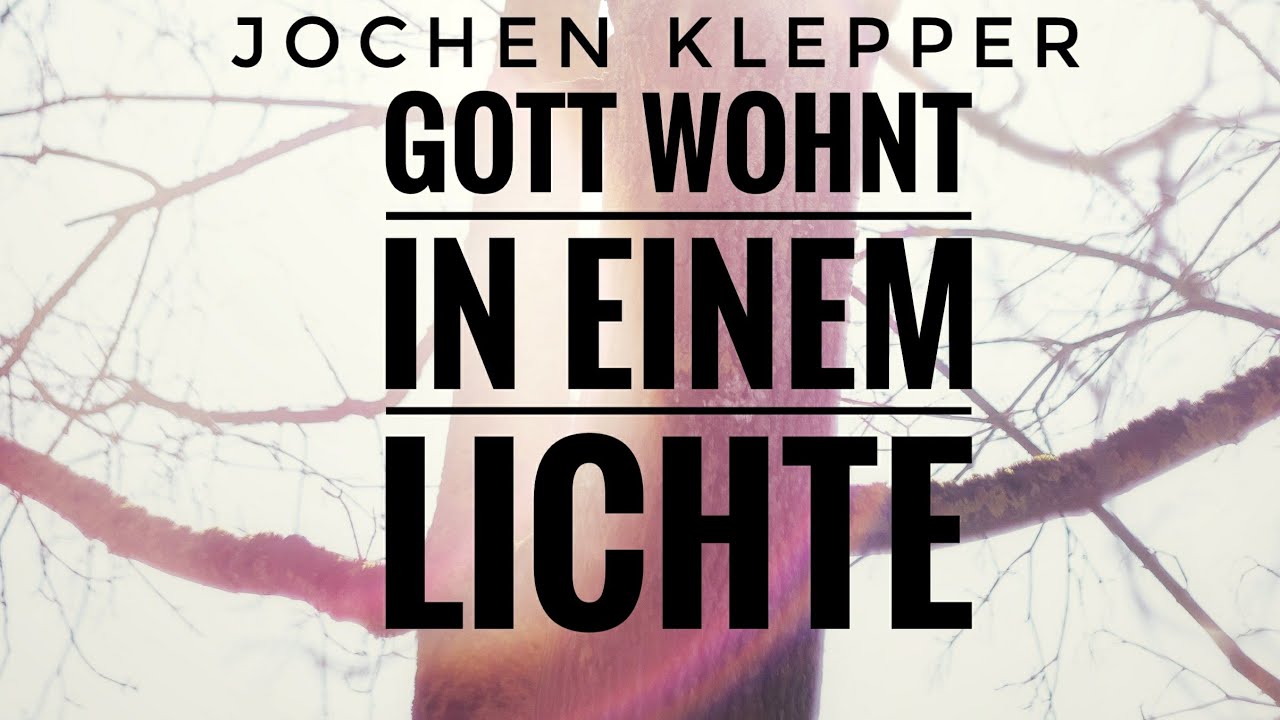 Gott wohnt in einem Lichte ( Jochen Klepper )