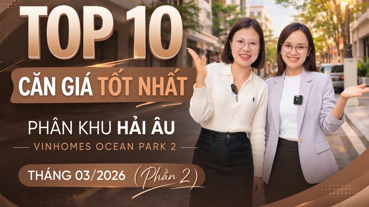 Cắt Lỗ Nhẹ Tháng 3/2026: TOP 10 Căn Giá Tốt Nhất Phân Khu Hải Âu – Vinhomes Ocean Park 2