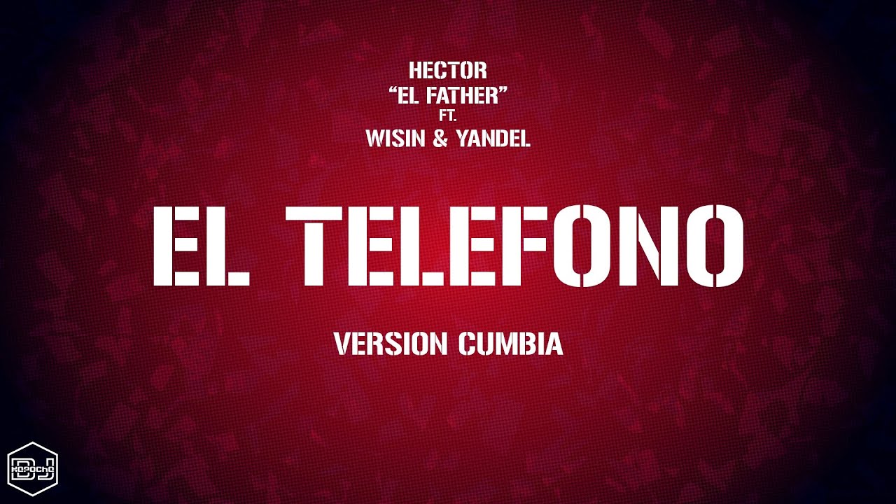Hector el Father ft. Wisin & Yandel - El Telefono (Version Cumbia) Dj Kapocha