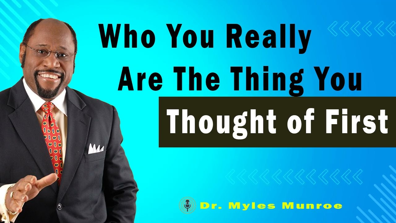 Who You Really Are Is The Thing You Thought of First  🔴 Dr. Myles Munroe Teaching