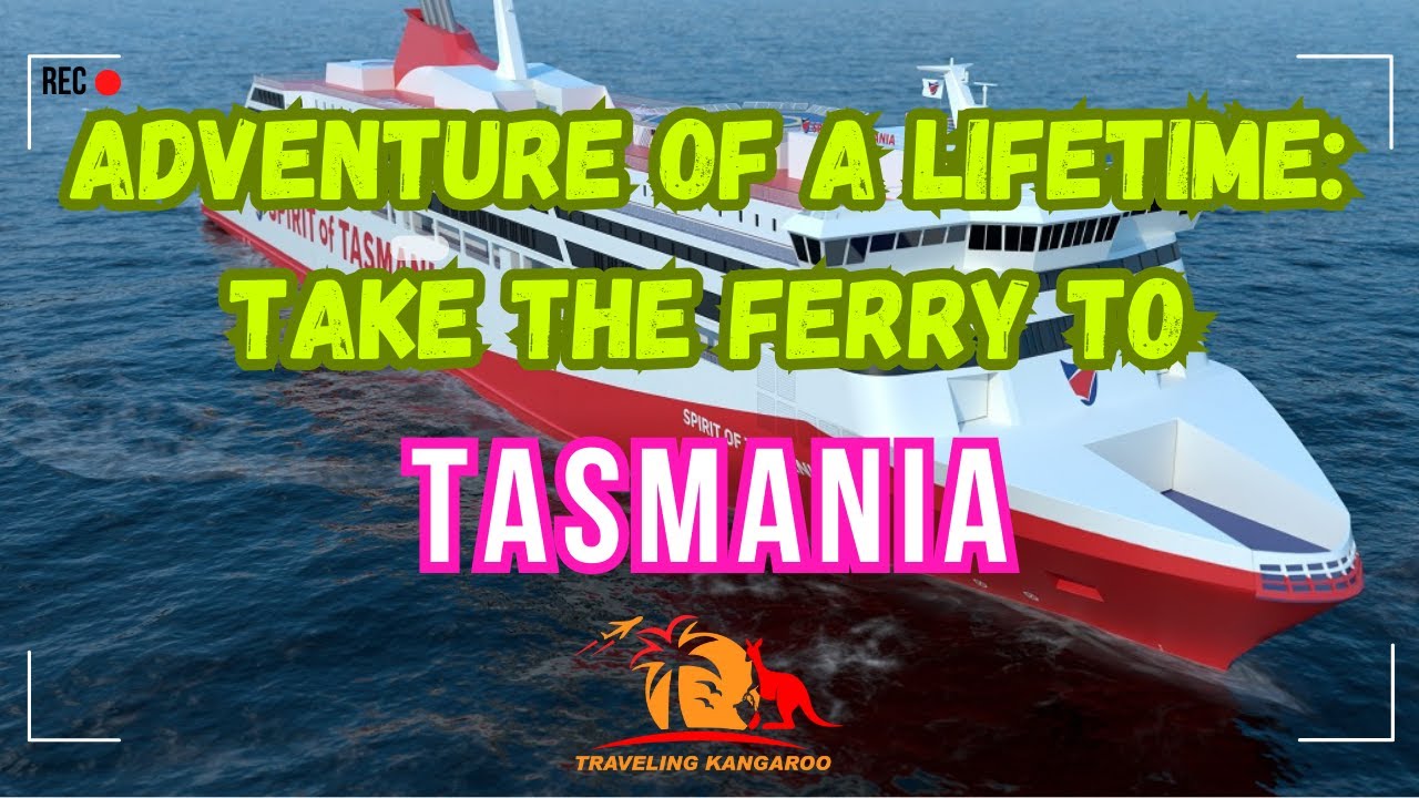 Experience the Top Adventure of a Lifetime: Take the Ferry to Tasmania!