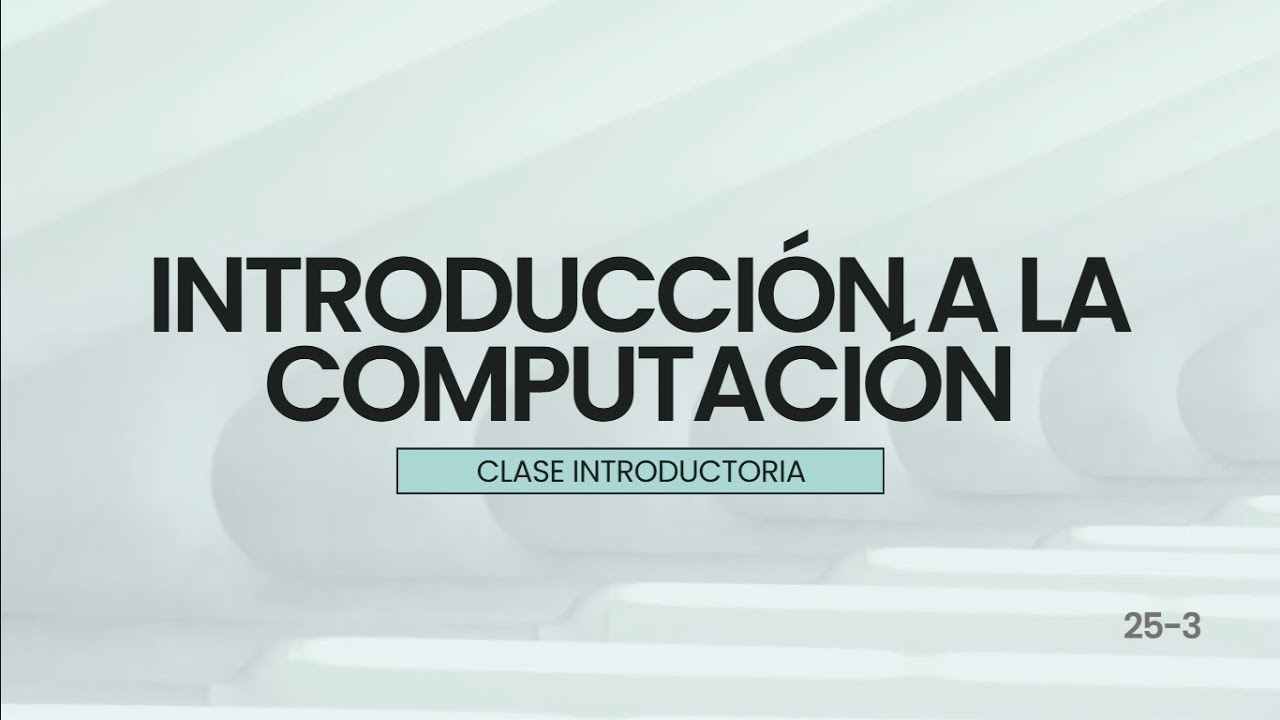 BIC01 25-3 (Introducción a la Computación) - Clase Introductoria