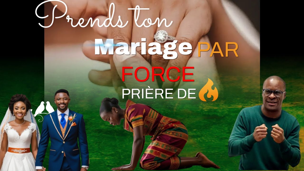 PRENDS TON MARIAGE PAR FORCE (PRIÈRE DE FEU)🔥🔥🔥