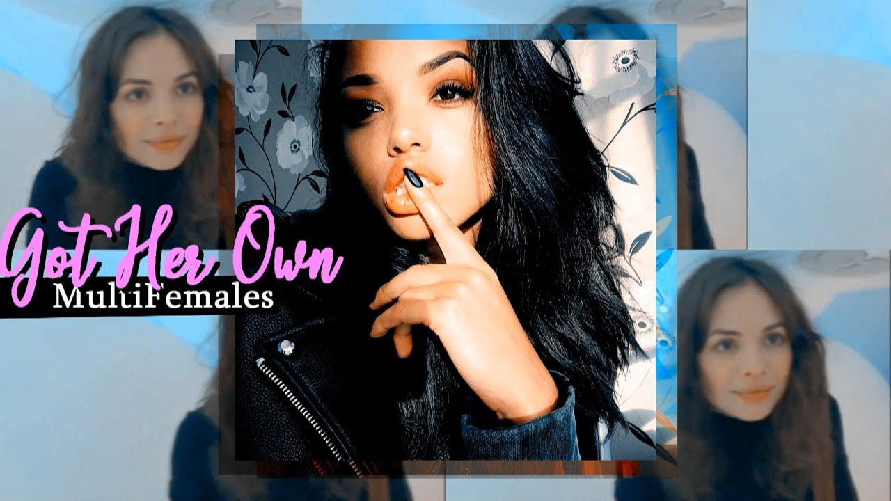 MultiFemales | Got Her Own
