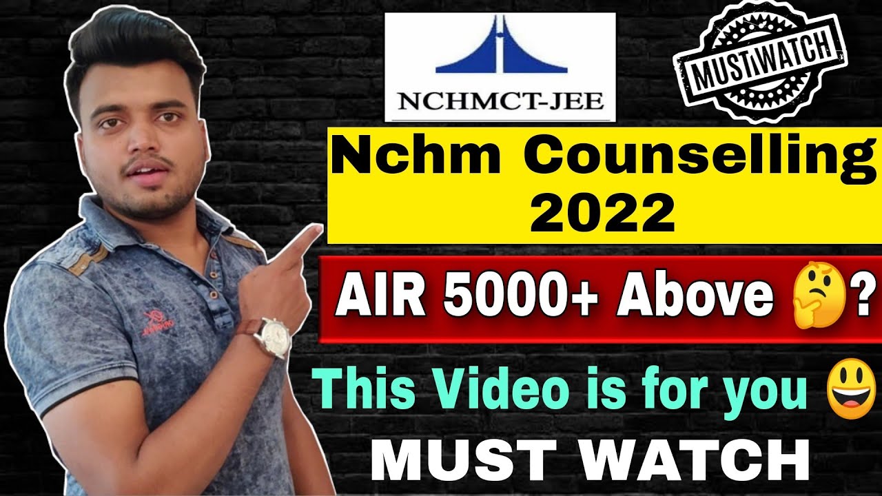 Nchm Counselling 2022 | AIR 5000+ Above 🤔? This video is for you | Must Watch | Hotel Management
