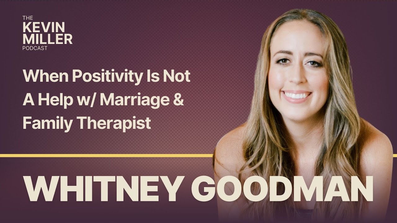 When Positivity Is Not A Help w/ Marriage & Family Therapist Whitney Goodman