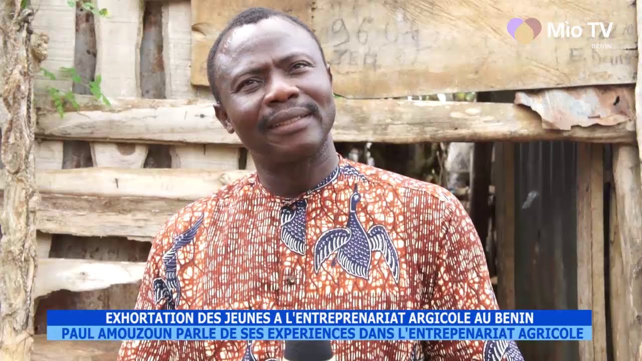 @Mio TV Bénin LES EXPERIENCES DE PAUL AMOUZOUN DANS L'ENTREPRENARIAT AGRICOLE