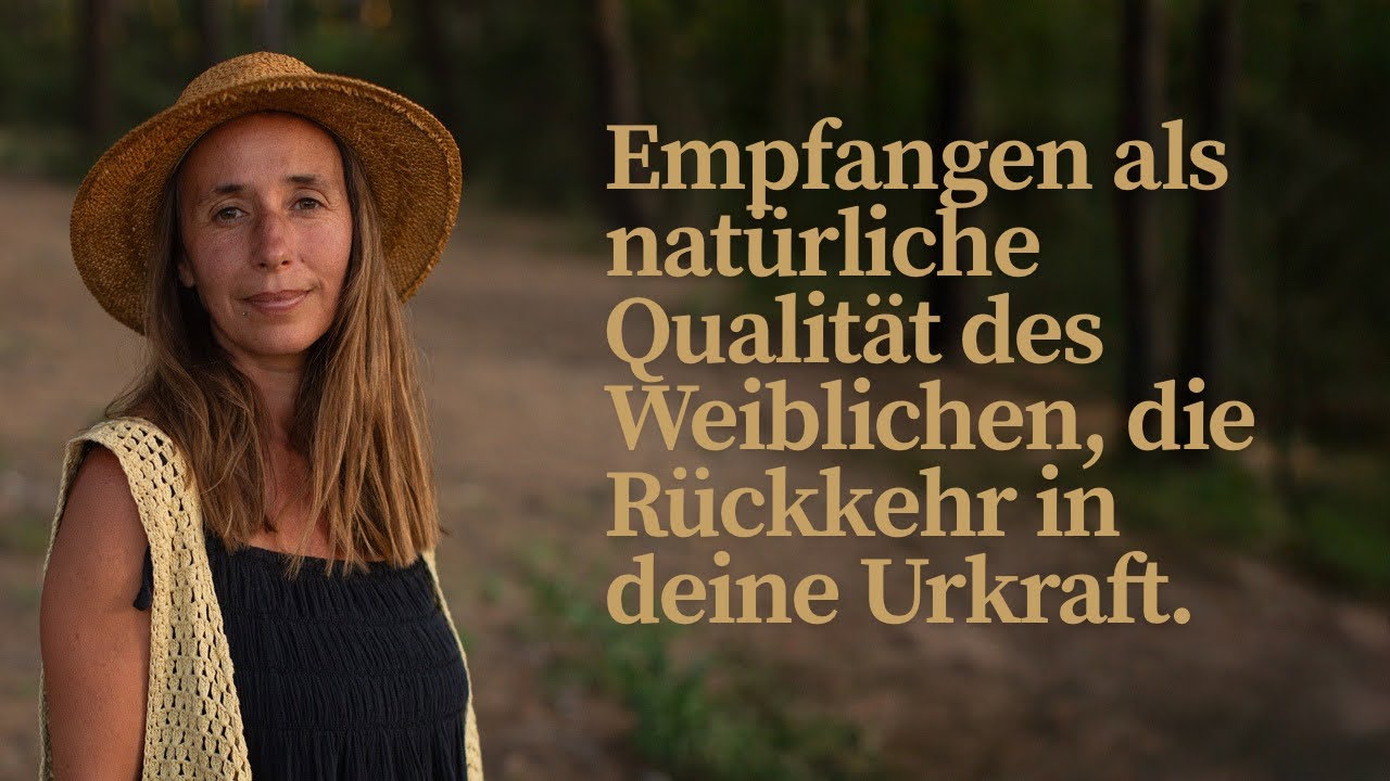 Empfangen als natürliche Qualität des Weiblichen, die Rückkehr in deine Urkraft.